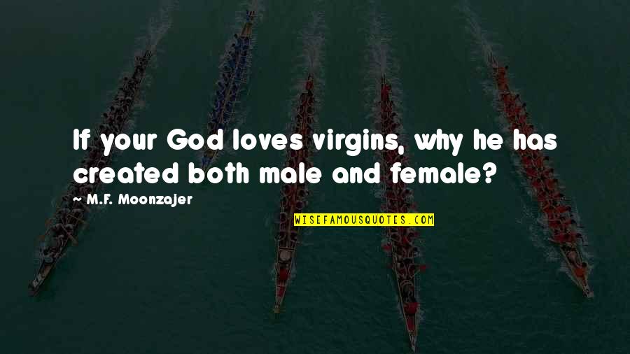 God Loves Quotes By M.F. Moonzajer: If your God loves virgins, why he has