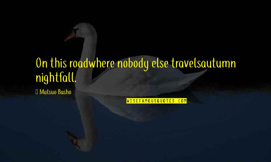 God Loving Us No Matter What Quotes By Matsuo Basho: On this roadwhere nobody else travelsautumn nightfall.