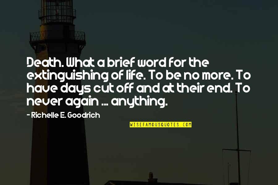 God Loving Us No Matter What Quotes By Richelle E. Goodrich: Death. What a brief word for the extinguishing