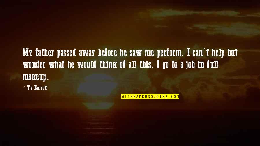 God Made Sisters Quotes By Ty Burrell: My father passed away before he saw me