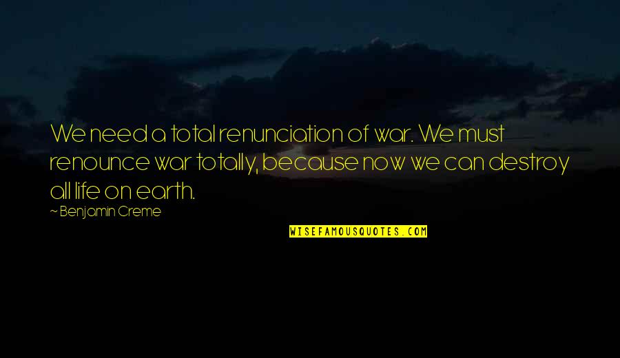 God Making Things Beautiful Quotes By Benjamin Creme: We need a total renunciation of war. We