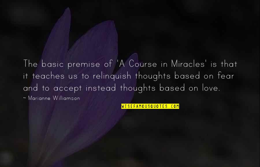 God Making Things Beautiful Quotes By Marianne Williamson: The basic premise of 'A Course in Miracles'