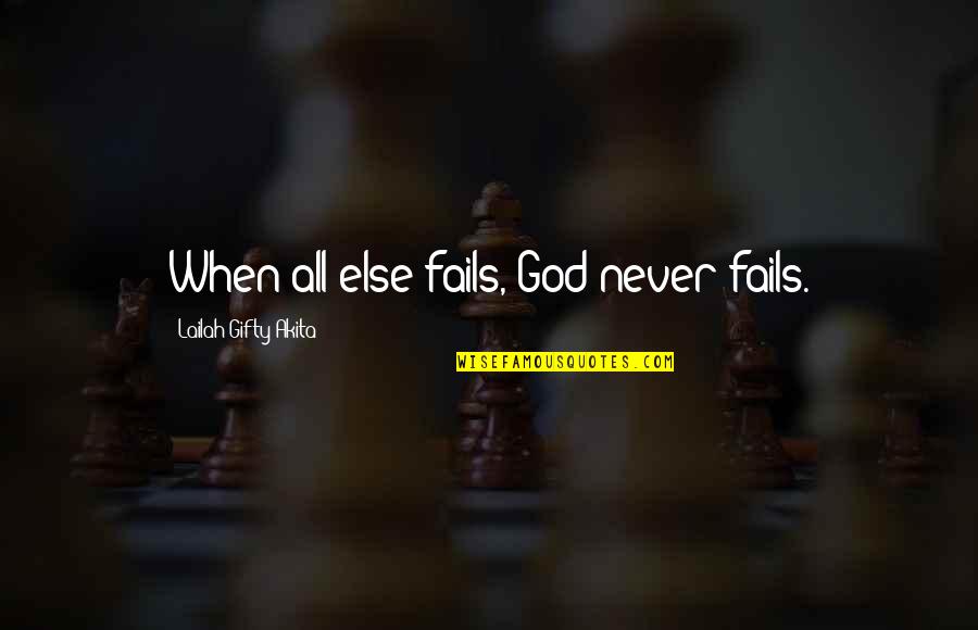 God Never Fails Quotes By Lailah Gifty Akita: When all else fails, God never fails.