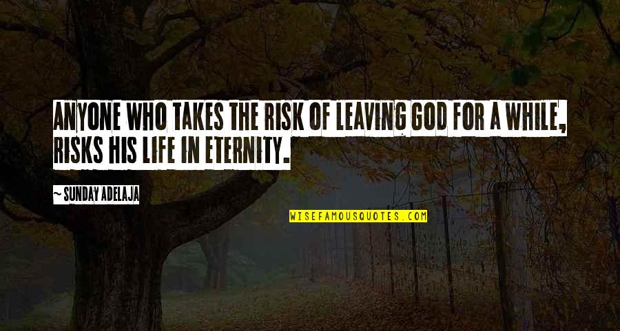 God Not Leaving You Quotes By Sunday Adelaja: Anyone who takes the risk of leaving God