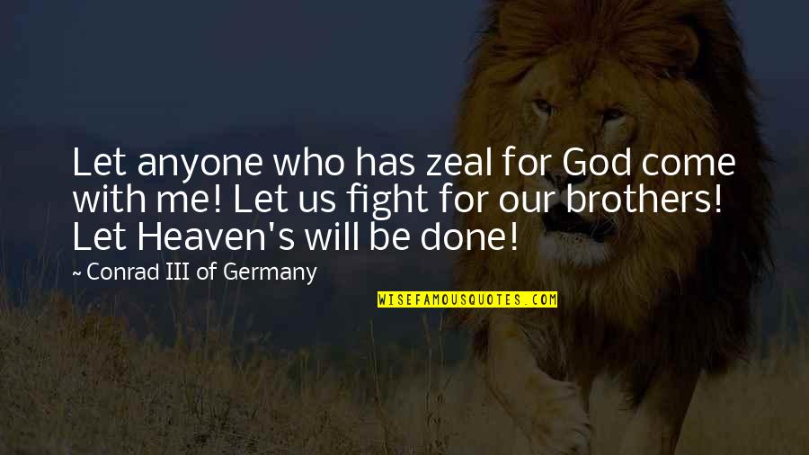 God Of War 5 Quotes By Conrad III Of Germany: Let anyone who has zeal for God come