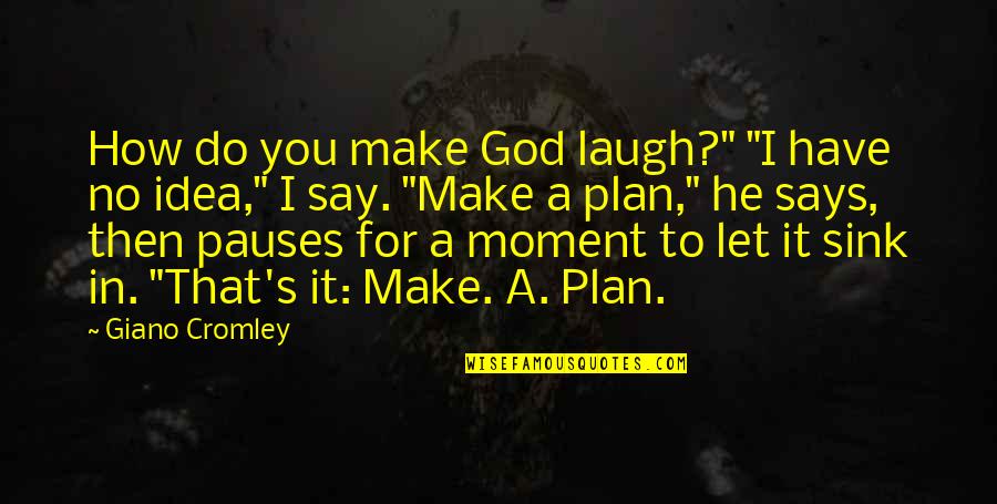 God Plan For You Quotes By Giano Cromley: How do you make God laugh?" "I have