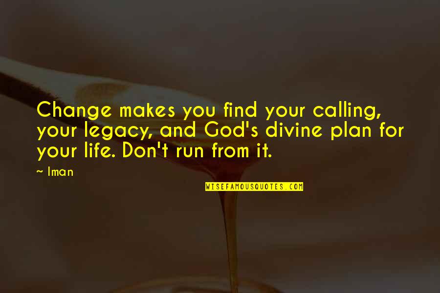 God Plan For You Quotes By Iman: Change makes you find your calling, your legacy,