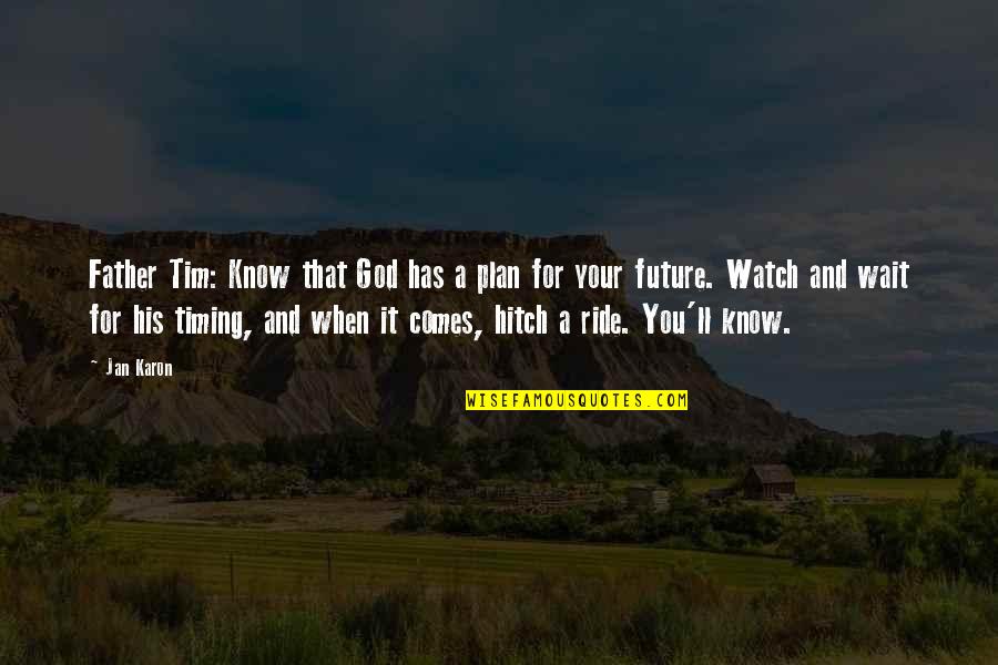 God Plan For You Quotes By Jan Karon: Father Tim: Know that God has a plan