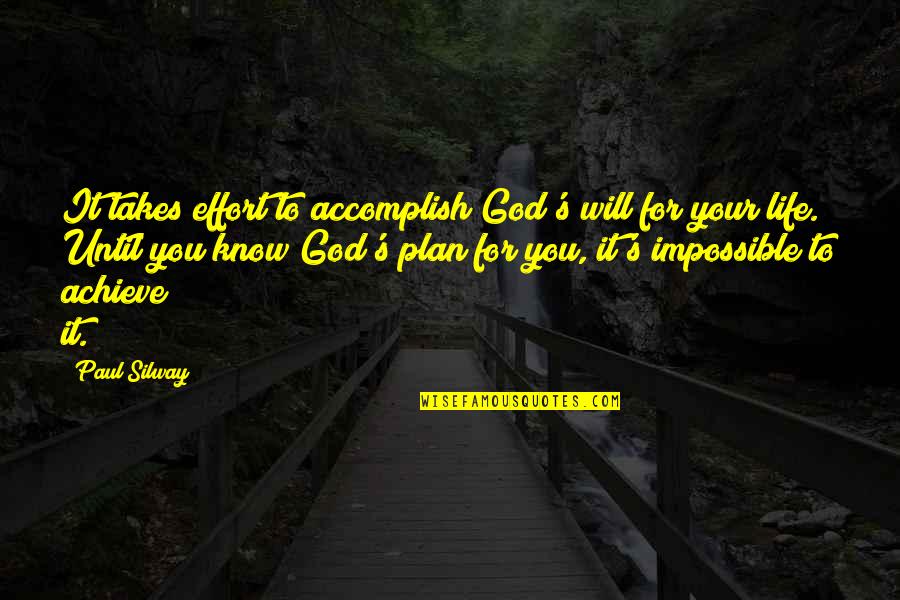 God Plan For You Quotes By Paul Silway: It takes effort to accomplish God's will for