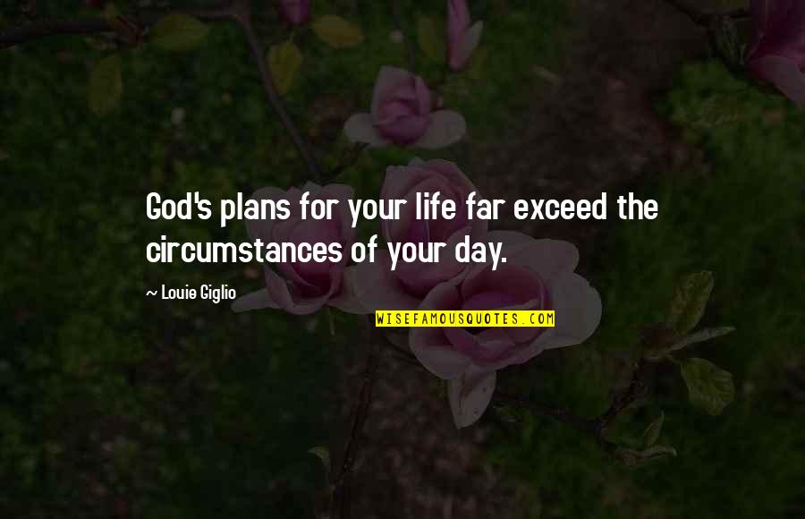 God Plans Quotes By Louie Giglio: God's plans for your life far exceed the