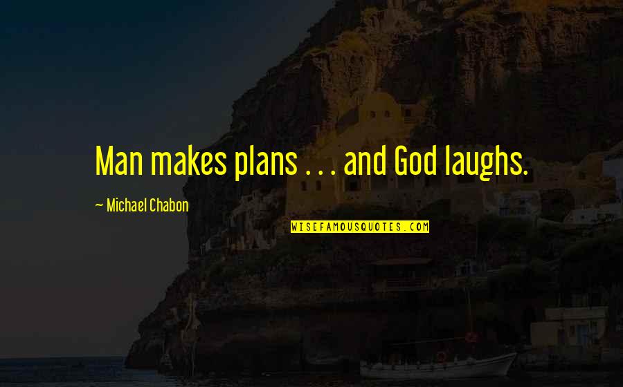 God Plans Quotes By Michael Chabon: Man makes plans . . . and God