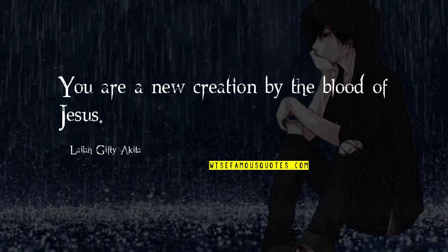 God Pray For Me Quotes By Lailah Gifty Akita: You are a new creation by the blood