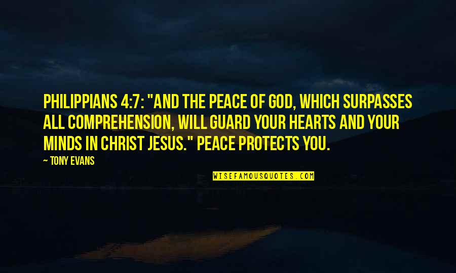 God Protects Us Quotes By Tony Evans: Philippians 4:7: "And the peace of God, which