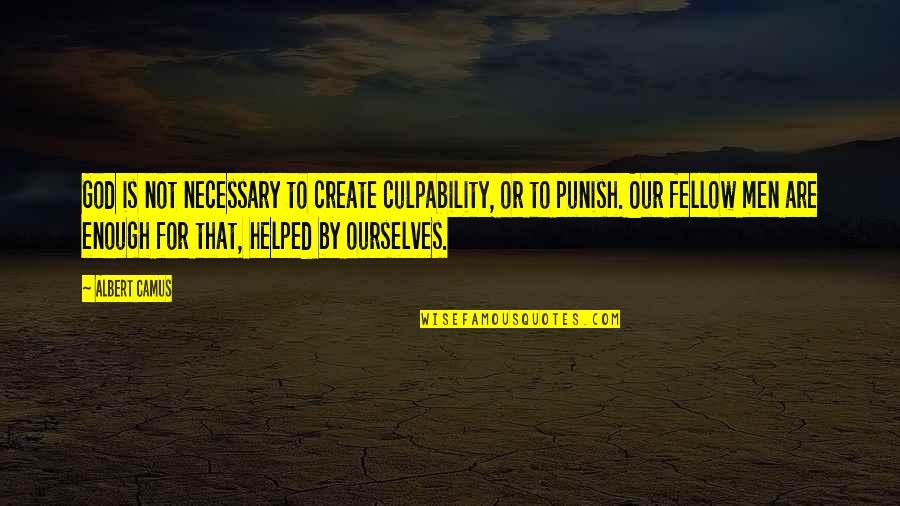 God Punish Quotes By Albert Camus: God is not necessary to create culpability, or