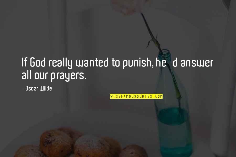 God Punish Quotes By Oscar Wilde: If God really wanted to punish, he'd answer