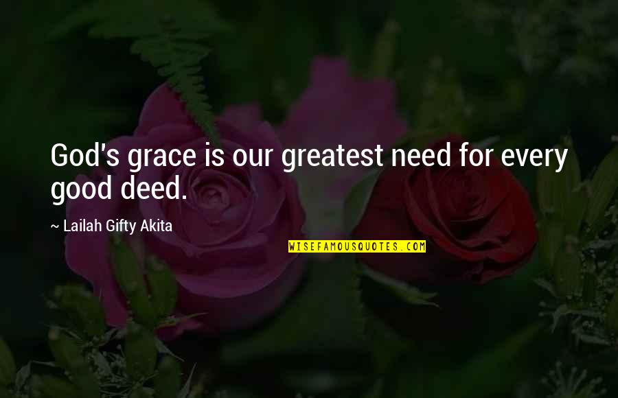 God S Grace Quotes By Lailah Gifty Akita: God's grace is our greatest need for every