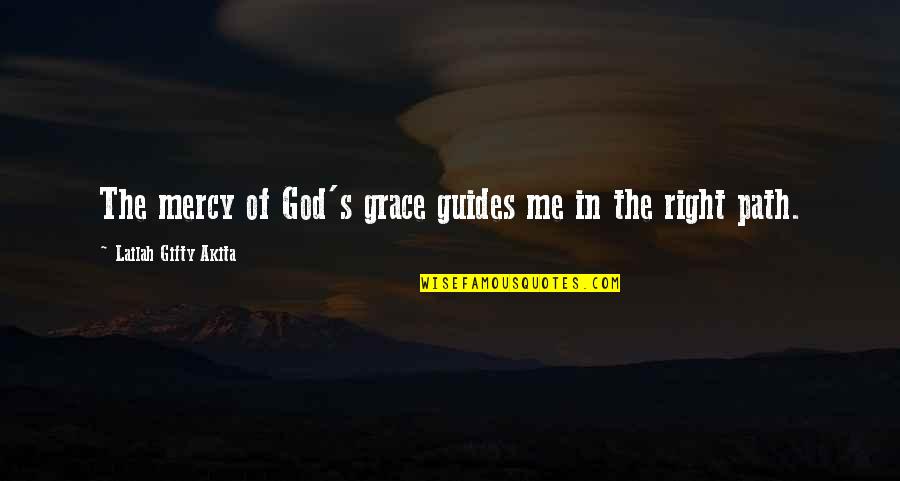 God S Grace Quotes By Lailah Gifty Akita: The mercy of God's grace guides me in