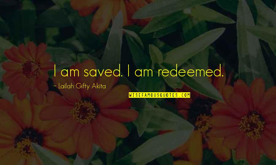 God S Grace Quotes By Lailah Gifty Akita: I am saved. I am redeemed.