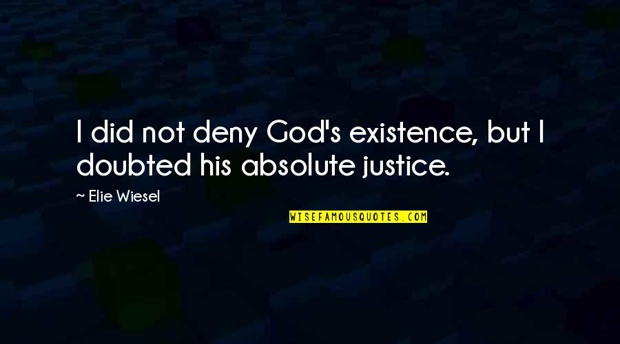 God S Justice Quotes By Elie Wiesel: I did not deny God's existence, but I