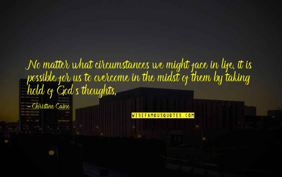 God S Thoughts Quotes By Christine Caine: No matter what circumstances we might face in