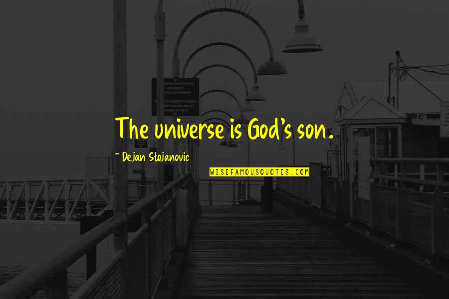 God S Thoughts Quotes By Dejan Stojanovic: The universe is God's son.