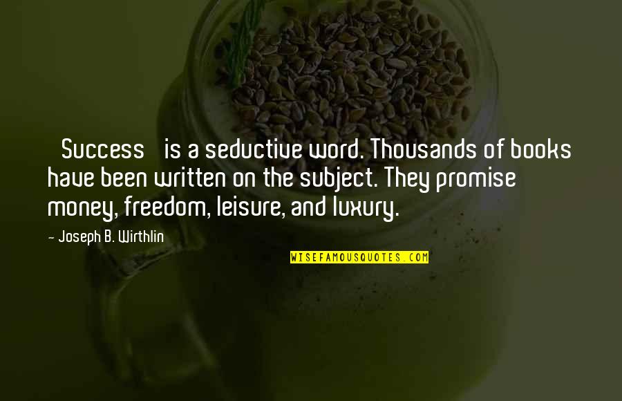 God Satisfies Quotes By Joseph B. Wirthlin: 'Success' is a seductive word. Thousands of books