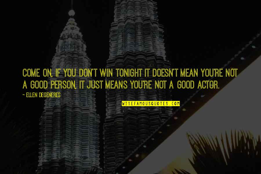 God Says About Life Quotes By Ellen DeGeneres: Come on, if you don't win tonight it