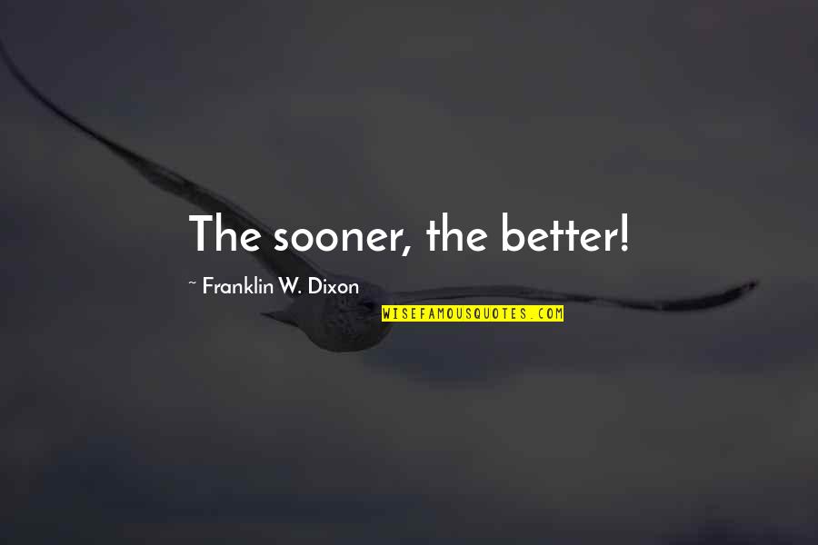 God Seekers In The Bible Quotes By Franklin W. Dixon: The sooner, the better!