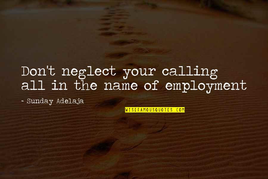 God Serving Quotes By Sunday Adelaja: Don't neglect your calling all in the name