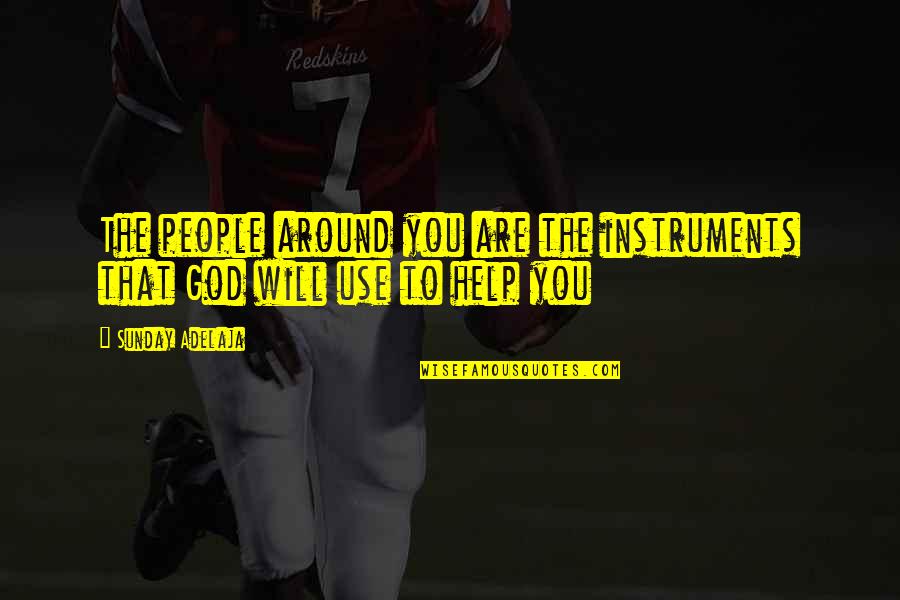 God Serving Quotes By Sunday Adelaja: The people around you are the instruments that