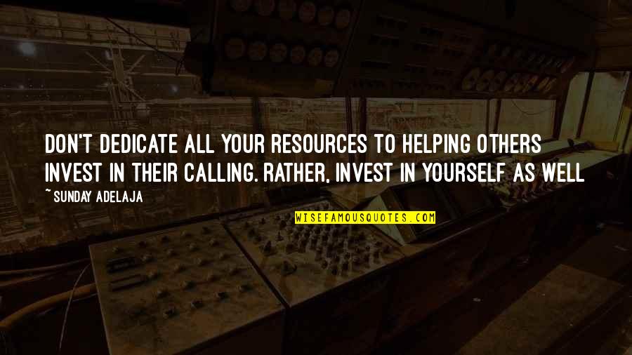 God Serving Quotes By Sunday Adelaja: Don't dedicate all your resources to helping others