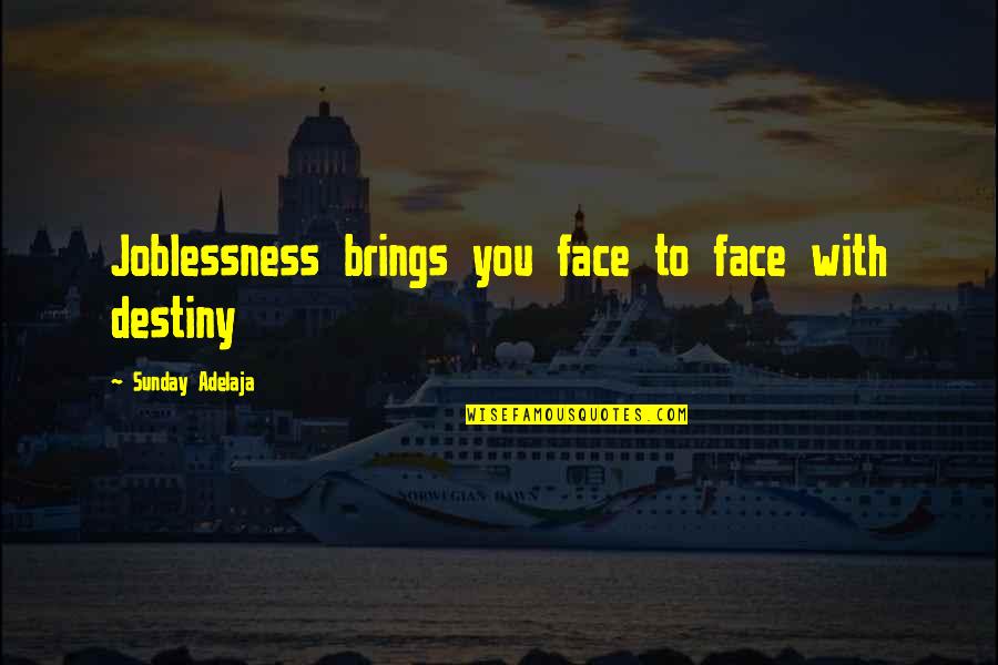 God Serving Quotes By Sunday Adelaja: Joblessness brings you face to face with destiny