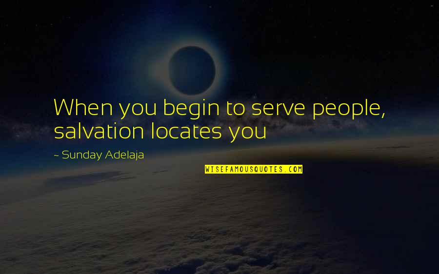 God Serving Quotes By Sunday Adelaja: When you begin to serve people, salvation locates