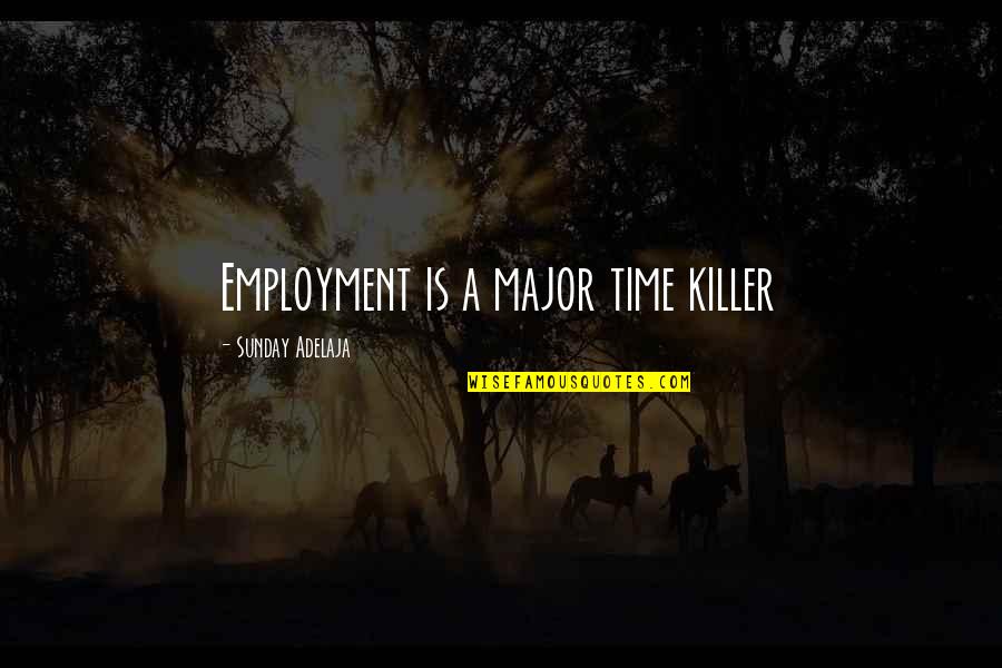 God Serving Quotes By Sunday Adelaja: Employment is a major time killer