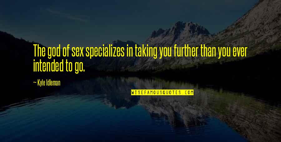 God Specializes Quotes By Kyle Idleman: The god of sex specializes in taking you