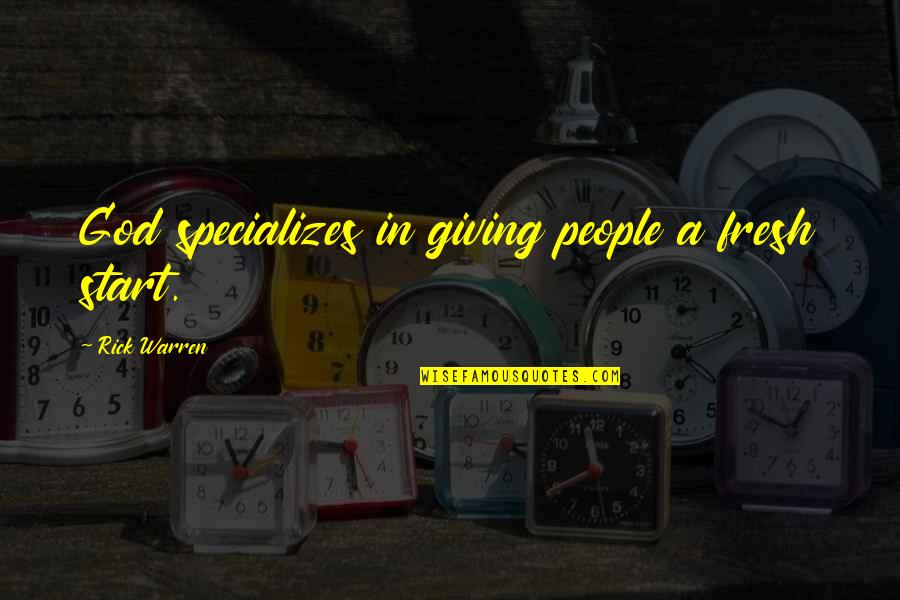 God Specializes Quotes By Rick Warren: God specializes in giving people a fresh start.