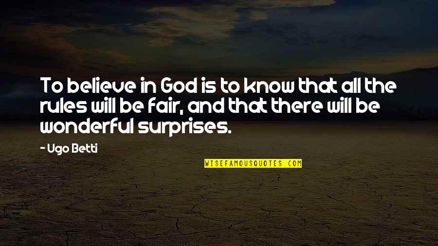 God Surprises Quotes By Ugo Betti: To believe in God is to know that
