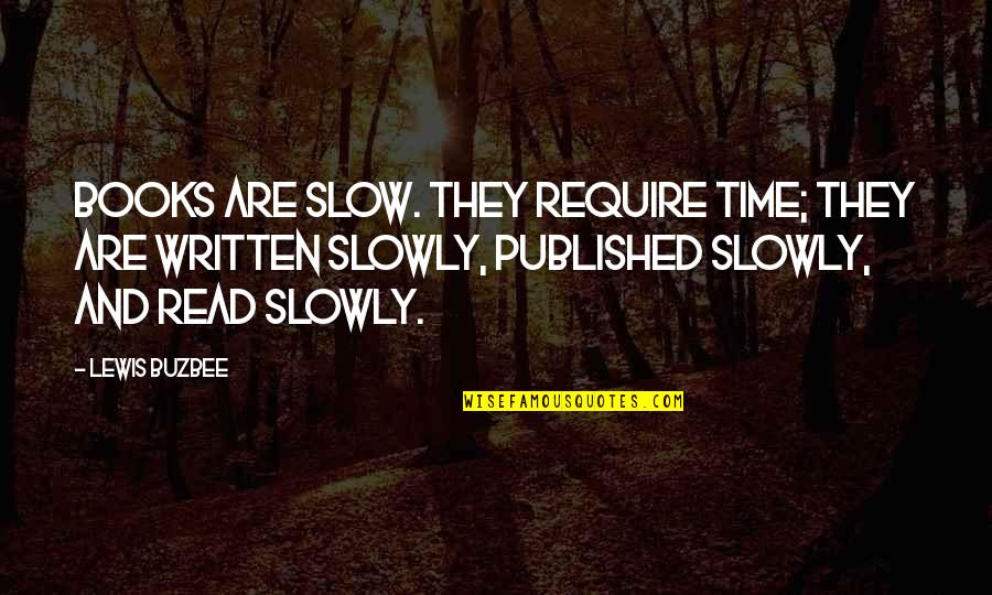 God Take Control Quotes By Lewis Buzbee: Books are slow. They require time; they are