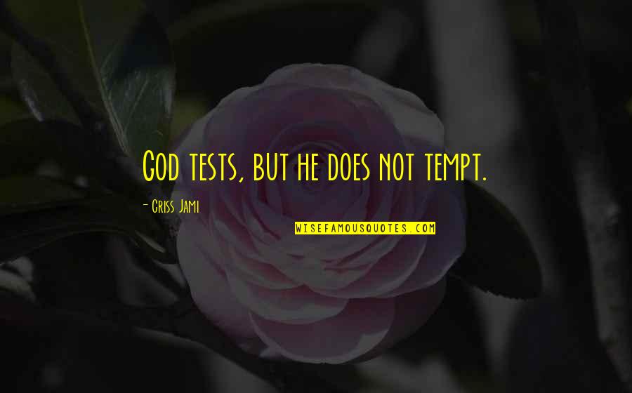 God Test Quotes By Criss Jami: God tests, but he does not tempt.