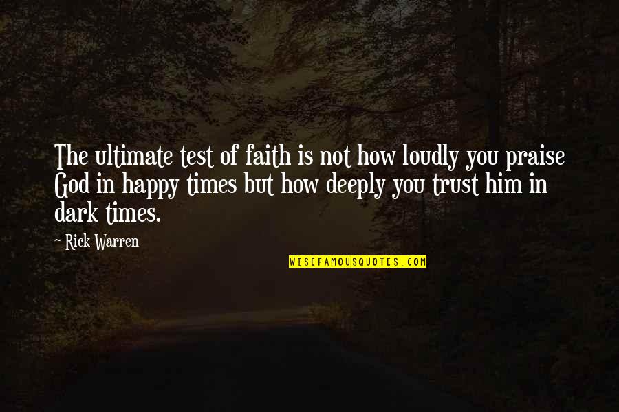 God Test Quotes By Rick Warren: The ultimate test of faith is not how