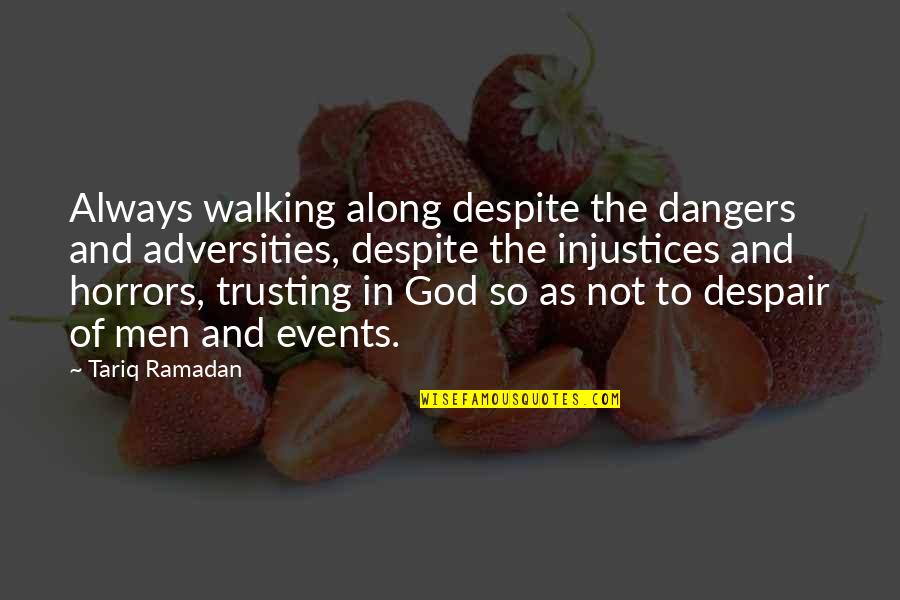 God Trusting Quotes By Tariq Ramadan: Always walking along despite the dangers and adversities,