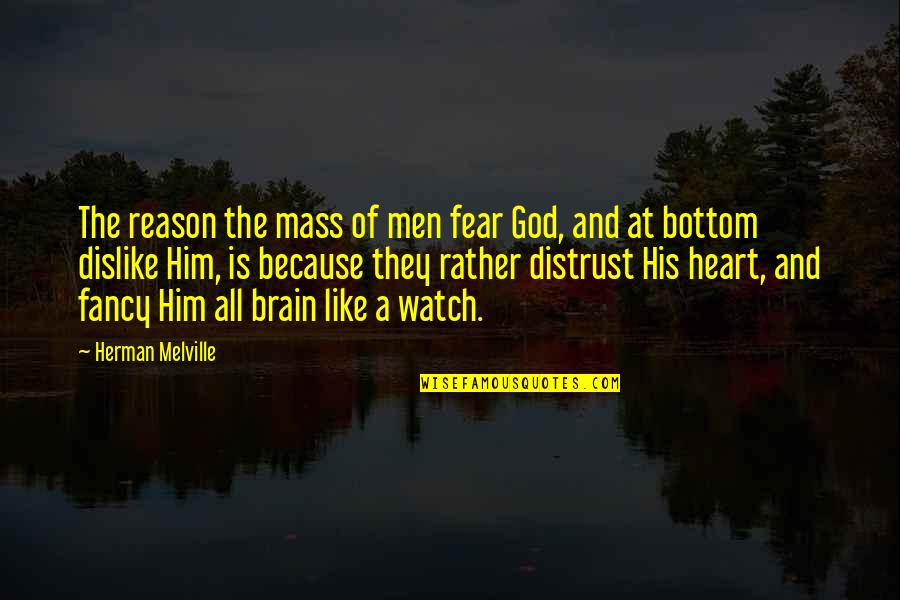 God Watch Over Quotes By Herman Melville: The reason the mass of men fear God,