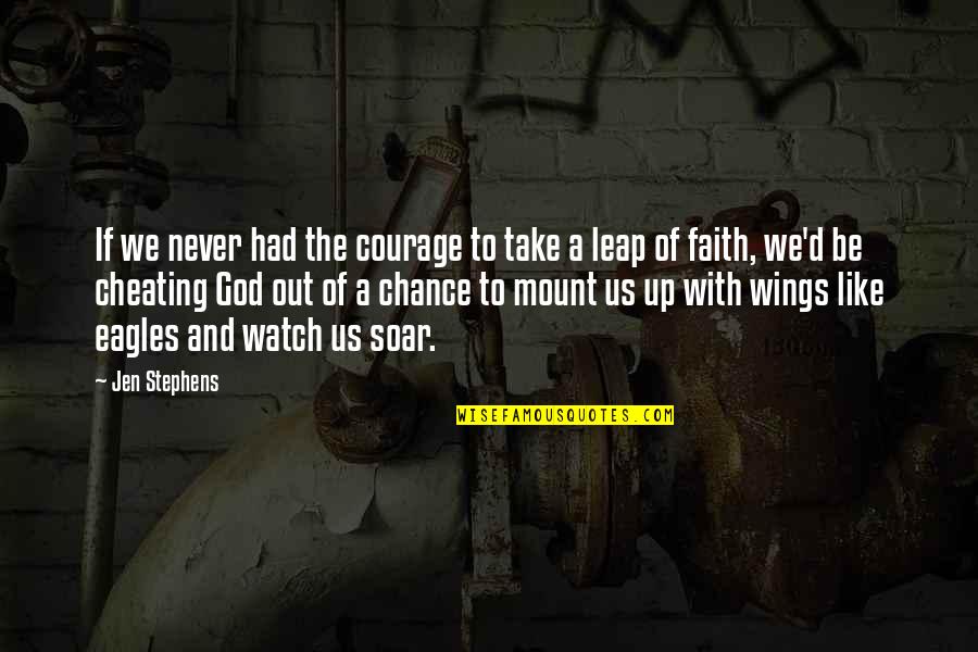 God Watch Over Quotes By Jen Stephens: If we never had the courage to take