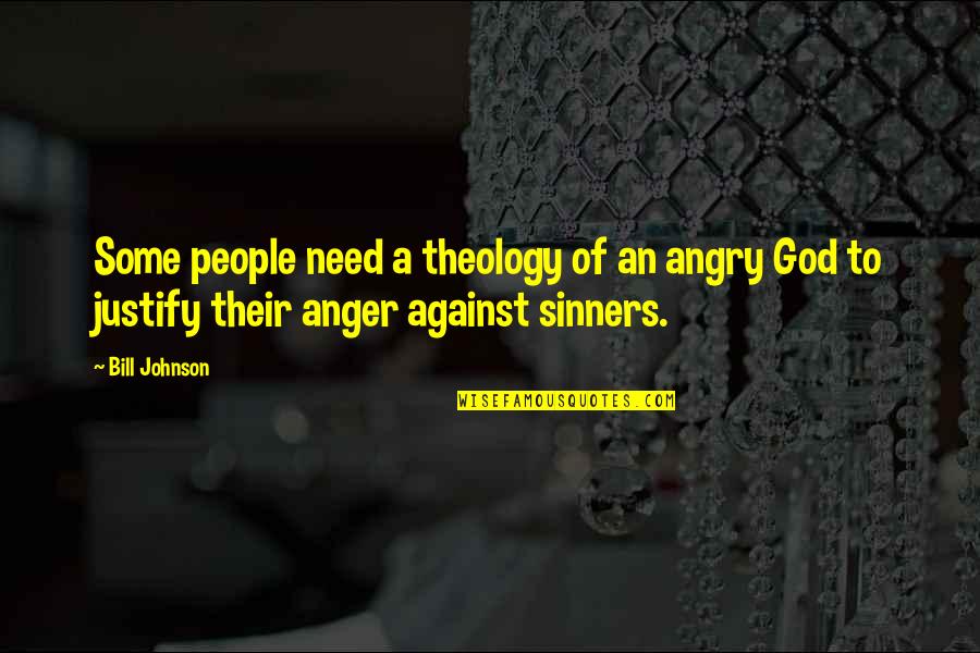 God We Need You Quotes By Bill Johnson: Some people need a theology of an angry