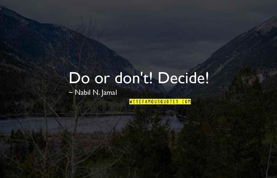 Godchild Birthday Quotes By Nabil N. Jamal: Do or don't! Decide!