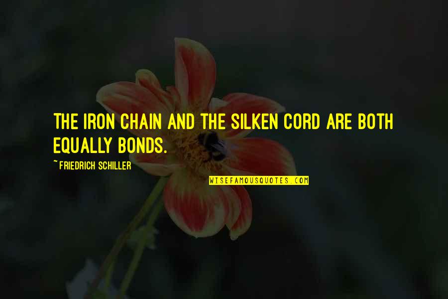 Goddamn Stupid Quotes By Friedrich Schiller: The iron chain and the silken cord are