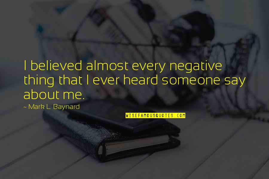 Goddamn Stupid Quotes By Mark L. Baynard: I believed almost every negative thing that I