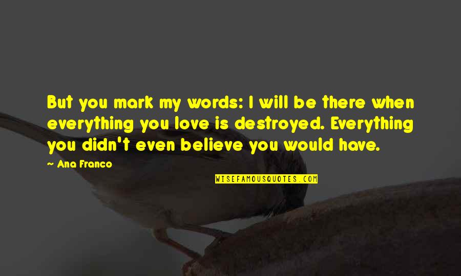 Goddess Of Love Quotes By Ana Franco: But you mark my words: I will be