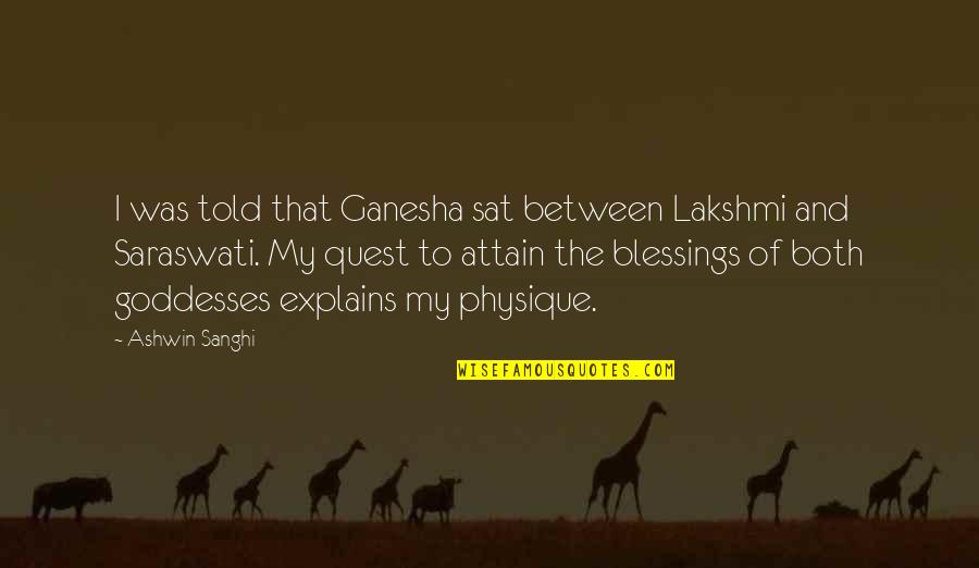 Goddesses Quotes By Ashwin Sanghi: I was told that Ganesha sat between Lakshmi