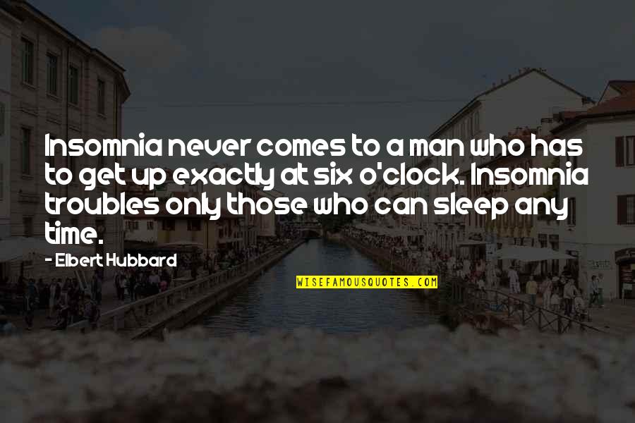 Godek Eye Quotes By Elbert Hubbard: Insomnia never comes to a man who has